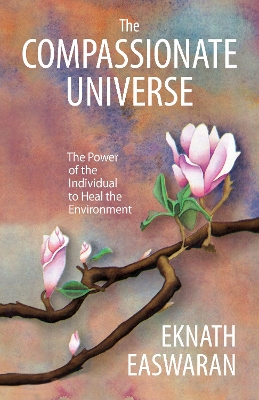 The Compassionate Universe: The Power of the Individual to Heal the Environment book