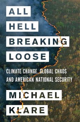 All Hell Breaking Loose: The Pentagon's Perspective on Climate Change by Michael Klare