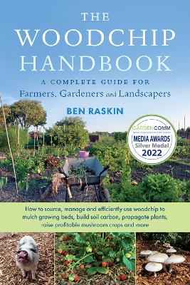 The Woodchip Handbook: A Complete Guide for Farmers, Gardeners and Landscapers book