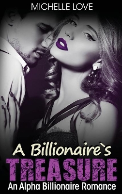 A Billionaire's Treasure: An Alpha Billionaire Romance book