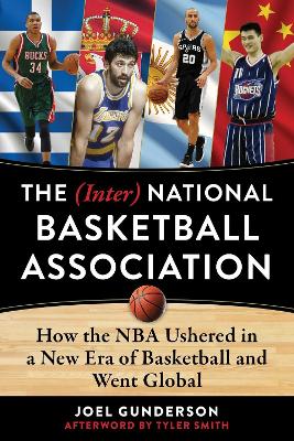 The (Inter) National Basketball Association: How the NBA Ushered in a New Era of Basketball and Went Global book