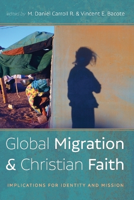 Global Migration and Christian Faith by M Daniel Carroll R