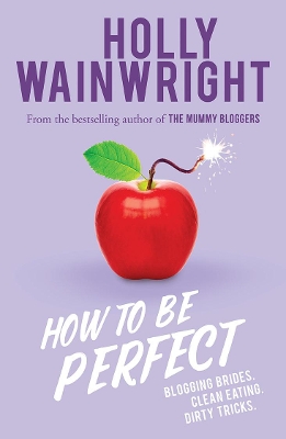 How to Be Perfect: Blogging brides. Clean eating. Dirty tricks. book