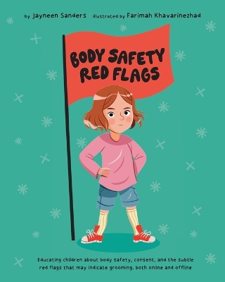 Body Safety Red Flags: Educating children about body safety, consent, and the subtle red flags that may indicate grooming, both online and offline book