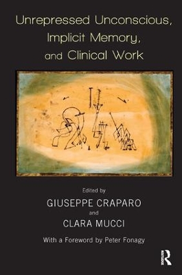 Unrepressed Unconscious, Implicit Memory, and Clinical Work by Giuseppe Craparo