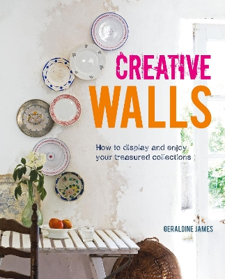 Creative Walls: How to Display and Enjoy Your Treasured Collections book