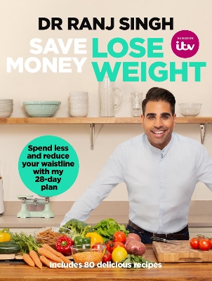 Save Money Lose Weight: Spend Less and Reduce Your Waistline with My 28-day Plan by Dr Ranj Singh
