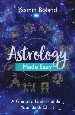 Astrology Made Easy: A Guide to Understanding Your Birth Chart by Yasmin Boland