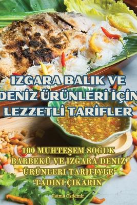 Izgara Balik Ve Denİz Ürünlerİ İçİn Lezzetlİ Tarİfler book