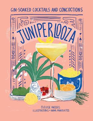 Juniperlooza: Gin-soaked cocktails and concoctions book