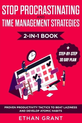 Stop Procrastinating and Time Management Strategies 2-in-1 Book: Proven Productivity Tactics to Beat Laziness and Develop Atomic Habits + Step-by-Step 30 Day Plan book