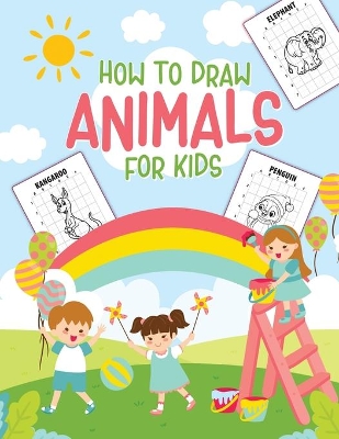 How To Draw Animals For Kids: Ages 4-10 in Simple Steps Learn to Draw Step by Step book