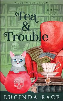 Tea & Trouble: A Paranormal Witch Cozy Mystery book