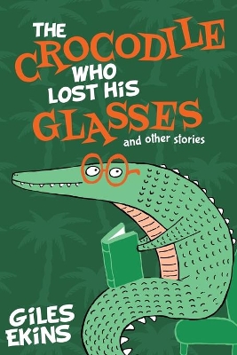 The Crocodile Who Lost His Glasses by Giles Ekins