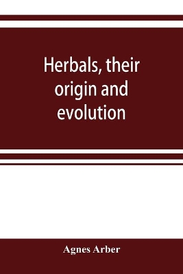 Herbals, their origin and evolution, a chapter in the history of botany, 1470-1670 book