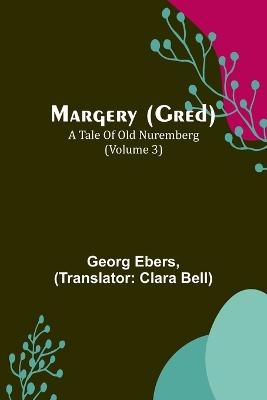 Margery (Gred): A Tale Of Old Nuremberg (Volume 3) book