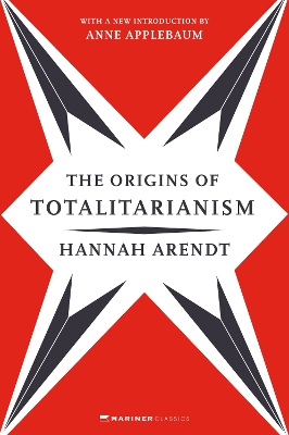 The The Origins of Totalitarianism: With a New Introduction by Anne Applebaum by Hannah Arendt