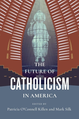 The Future of Catholicism in America by Mark Silk