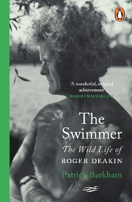 The Swimmer: The Wild Life of Roger Deakin by Patrick Barkham