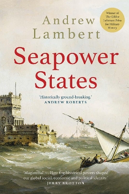 Seapower States: Maritime Culture, Continental Empires and the Conflict That Made the Modern World book