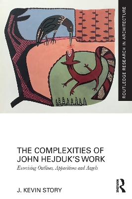 The Complexities of John Hejduk’s Work: Exorcising Outlines, Apparitions and Angels book