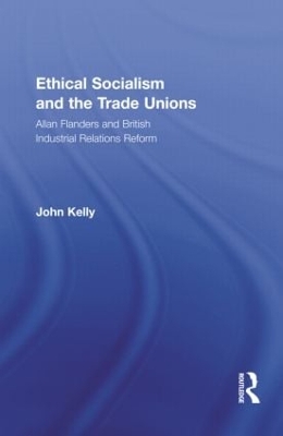 Ethical Socialism and the Trade Unions by John Kelly