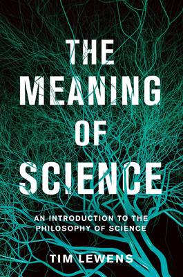 The Meaning of Science by Tim Lewens