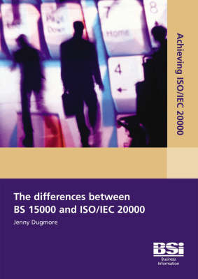 Achieving ISO/IEC 20000 - The Differences Between BS 15000 and ISO/IEC 20000 by Jenny Dugmore