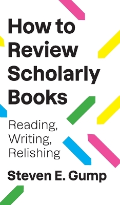 How to Review Scholarly Books: Reading, Writing, Relishing by Steven E. Gump