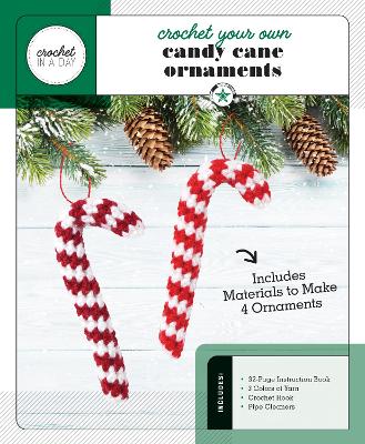 Crochet Your Own Candy Cane Ornaments: Includes: 32-Page Instruction Book, 3 Colors of Yarn, Crochet Hook, Pipe Cleaners (Includes Materials to Make 4 Ornaments) book