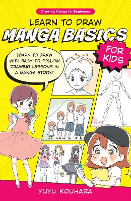 Learn to Draw Manga Basics for Kids: Learn to draw with easy-to-follow drawing lessons in a manga story!: Volume 1 book