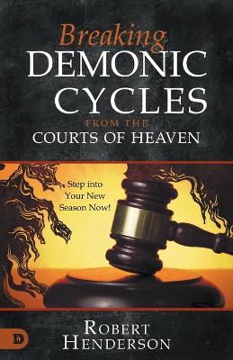 Breaking Demonic Cycles from the Courts of Heaven book
