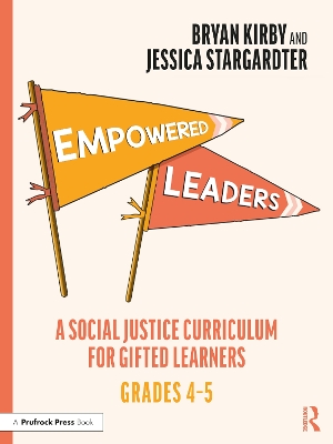 Empowered Leaders: A Social Justice Curriculum for Gifted Learners, Grades 4-5 by Bryan Kirby