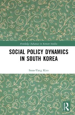 Social Policy Dynamics in South Korea by Soon-Yang Kim