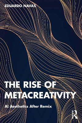 The Rise of Metacreativity: AI Aesthetics After Remix book