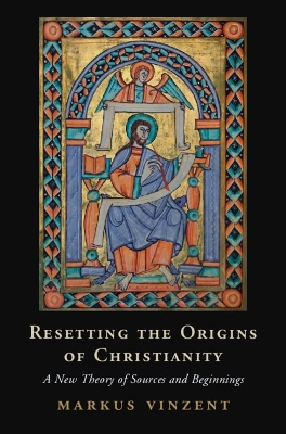 Resetting the Origins of Christianity: A New Theory of Sources and Beginnings book