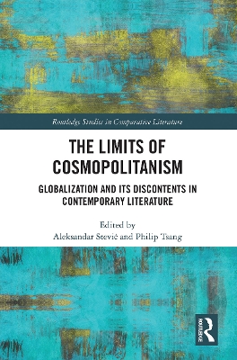 The Limits of Cosmopolitanism: Globalization and Its Discontents in Contemporary Literature by Aleksandar Stevic