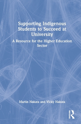 Supporting Indigenous Students to Succeed at University: A Resource for the Higher Education Sector book