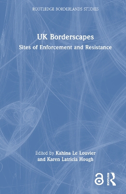 UK Borderscapes: Sites of Enforcement and Resistance by Kahina Le Louvier