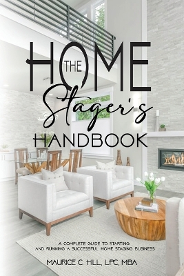 The Home Stager's Handbook A Complete Guide to Starting and Running a Successful Home Staging Business book