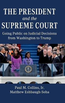 The President and the Supreme Court: Going Public on Judicial Decisions from Washington to Trump by Paul M. Collins, Jr