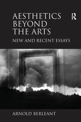 Aesthetics Beyond the Arts by Arnold Berleant