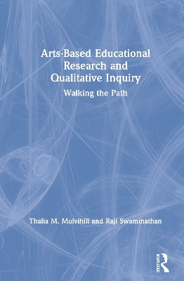 Arts-Based Educational Research and Qualitative Inquiry: Walking the Path book