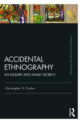 Accidental Ethnography: An Inquiry into Family Secrecy by Christopher N Poulos