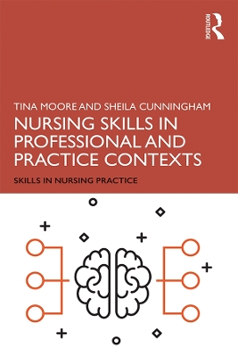 Nursing Skills in Professional and Practice Contexts by Tina Moore