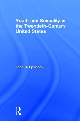 Youth and Sexuality in the Twentieth-Century United States by John C. Spurlock