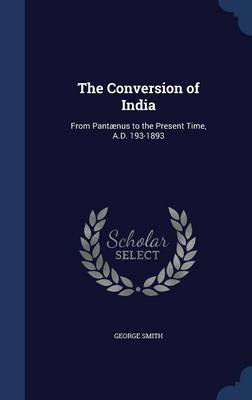 The Conversion of India by Professor George Smith