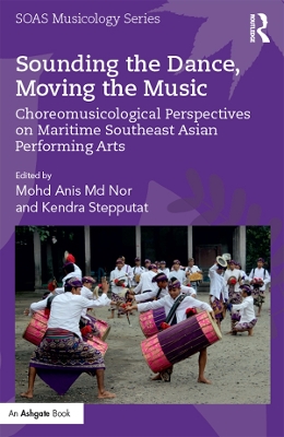 Sounding the Dance, Moving the Music: Choreomusicological Perspectives on Maritime Southeast Asian Performing Arts by Mohd Anis Nor