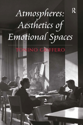 Atmospheres: Aesthetics of Emotional Spaces by Tonino Griffero