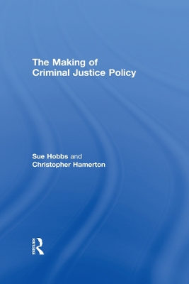 The The Making of Criminal Justice Policy by Sue Hobbs